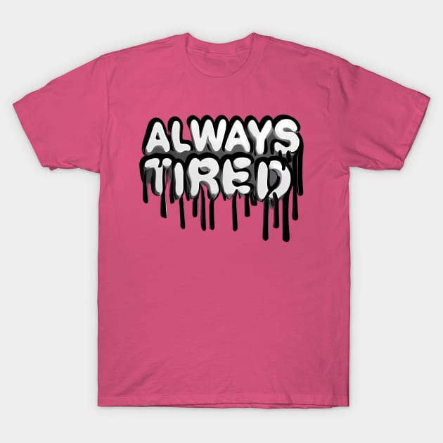 Always Tired T-Shirt by KyoKute